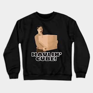 Haulin' cube! Crewneck Sweatshirt